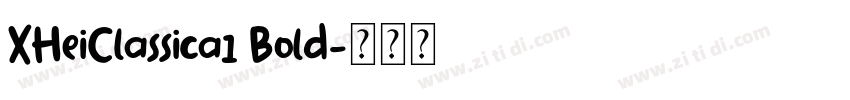 XHeiClassica1 Bold字体转换 XHeiClassica1 Bold字体转换